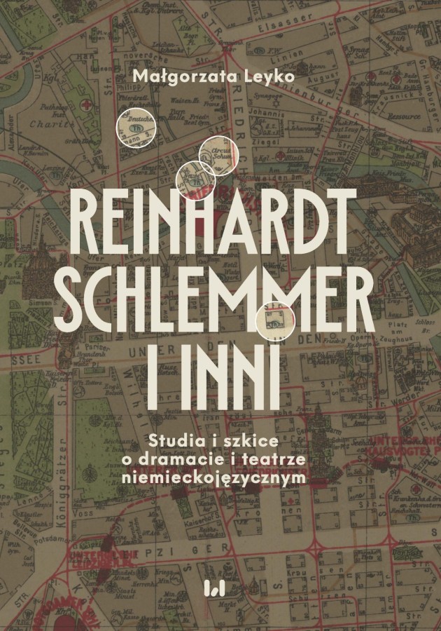 Okładka książki Małgorzaty Leyko "Reinhardt, Schlemmer i inni. Studia i szkice o dramacie i teatrze niemieckojęzycznym" Okładka książki Małgorzaty Leyko "Reinhardt, Schlemmer i inni. Studia i szkice o dramacie i teatrze niemieckojęzycznym"
