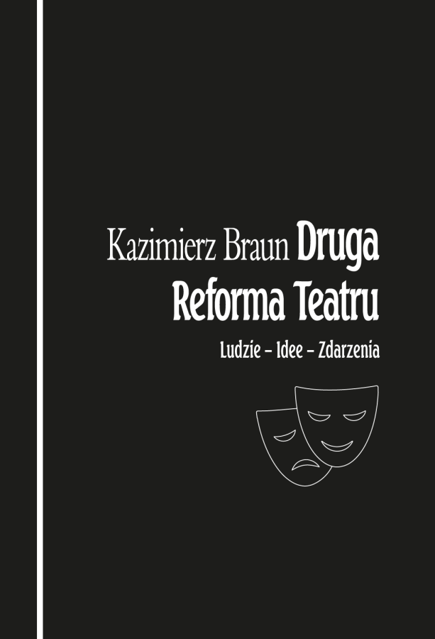 Okładka książki Kazimierza Brauna "Druga Reforma Teatru. Ludzie – idee – zdarzenia" Okładka książki Kazimierza Brauna "Druga Reforma Teatru. Ludzie – idee – zdarzenia"