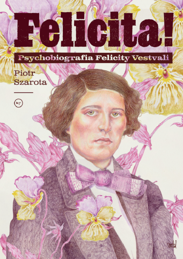 Okładka książki Piotra Szaroty pt.  Felicita!. Psychobiografia Felicity Vestvali