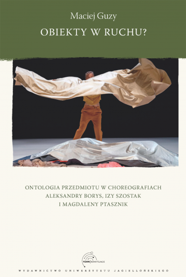 Okładka ksiażki Macieja Guzego Obiekty w ruchu? Ontologia przedmiotu w choreografiach Aleksandry Borys, Izy Szostak i Magdaleny Ptasznik