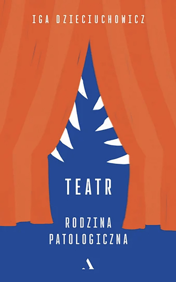 Okładka książki Igi Dzieciuchowicz Teatr. Rodzina patologiczna  